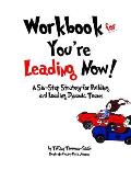 Workbook for You're Leading Now!: A Six-Step Strategy for Building and Leading Dynamic Teams