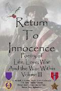 Return To Innocence: Poetry of Life, Love, War and the War Within Volume III