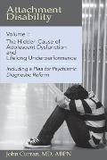 Attachment Disability, Volume 1: The Hidden Cause of Adolescent Dysfunction and Lifelong Underperformance