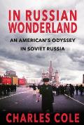 In Russian Wonderland: An American's Odyssey in Soviet Russia