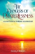 The Dangers of Prayerlessness: A 30 Day Devotional to Reignite Your Prayer Life