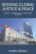 Seeking Global Justice & Peace: CATHOLIC-INSPIRED NGOs AT THE UNITED NATIONS