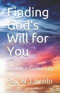 Finding God's Will for You: Leading a Guided Life