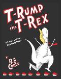 T-Rump the T-Rex: A Lyrical, Satirical, Cautionary Fable!