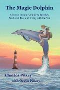 The Magic Dolphin: A Young Human's Guide to Beaches, Sea Level Rise and Living with the Sea