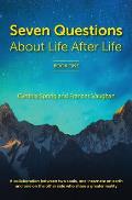 7 Questions About Life After Life: A Collaboration between Two Souls, One Incarnate on Earth, and One on the Other Side Who Share a Greater Reality