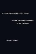 Aristotle's Not to Fear Proof for the Necessary Eternality of the Universe