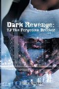 Dark Revenge: Tj the Forgotten Brother