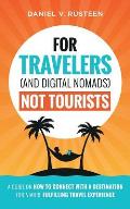 For Travelers (and Digital Nomads) Not Tourists: A guide on how to connect with a destination for a more fulfilling travel experience