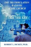 The Tri-Tribulation Rapture of The Church: 1335 the KEY Dan. 12:12