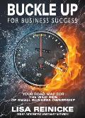 Buckle Up for Business Success: Your Road Map for the Wild Ride of Small Business Ownership