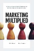 Marketing Multiplied: A Real-World Guide to Channel Marketing for Beginners, Practitioners, and Executives.