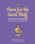 Paws for the Good Stuff: A Cat Lover's Journal for Creating a Purrfectly Pawsitive Life