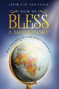 How to Bless A Missionary: Practical Ideas for Your Church and Family