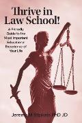 Thrive in Law School!: A Friendly Guide to the Most Important Educational Experience of Your Life