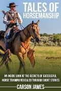 Tales of Horsemanship An Inside Look at the Secrets of Successful Horse Training Revealed Through Short Stories