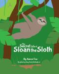 The Secret Life of Sloan the Sloth