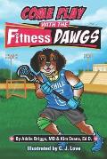 COME PLAY WITH THE Fitness DAWGS