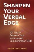 Sharpen Your Verbal Edge: 101 Tips to Enhance Your Professional Communication Skills