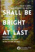 Shall Be Bright at Last: Reflections on Suffering and Hope in the Letters of Paul