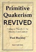 Primitive Quakerism Revived: Living as Friends in the Twenty-First Century