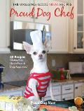 Proud Dog Chef: Tail-Wagging Good Treat Recipes
