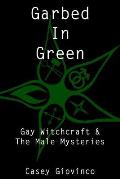 Garbed In Green: Gay Witchcraft & The Male Mysteries