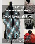 Weaving Scarves and Cowls on the 10x60 Rectangle Loom