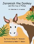 Jeremiah the Donkey and the Day of Palms: An Adventure to Jerusalem