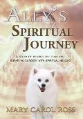 Ally's Spiritual Journey: A Story of Beating the Odds and Surviving Surgery with Spiritual Healing