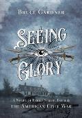 Seeing Glory: A Novel of Family Strife, Faith, and the American Civil War