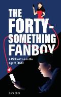 The Forty-Something Fanboy: A Midlife Crisis in the Age of COVID