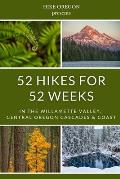 52 Hikes For 52 Weeks in the Willamette Valley Central Oregon Cascades & Coast