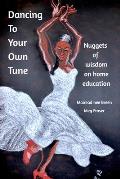 Dancing To your Own Tune: Nuggets of Wisdom on Homeschooling
