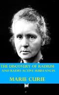 The Discovery of Radium and Radio Active Substances by Marie Curie (Illustrated)