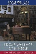 Edgar Wallace by Himself (Esprios Classics)
