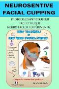 Neurosensitive facial cupping - Version fran?aise: Protocoles antidouleur - Face et nuque. Neuro-facelift exp?rimental