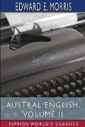 Austral English, Volume II (Esprios Classics): A Dictionary of Australasian Words, Phrases and Usages