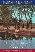 The Beth Book, Volume I (Esprios Classics): Being a Study of the Life of Elizabeth Caldwell Maclure