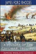 A History of the Civil War, 1861-1865 (Esprios Classics)