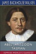 Abel Janszoon Tasman (Esprios Classics): His Life and Voyages, and The Discovery of Van Diemen's Land in 1642