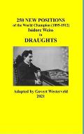 250 New Positions of the World Champion (1895-1912) Isidore Weiss in Draughts