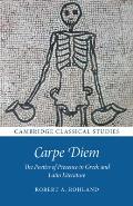 Carpe Diem: The Poetics of Presence in Greek and Latin Literature