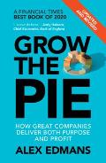 Grow the Pie How Great Companies Deliver Both Purpose & Profit Updated & Revised