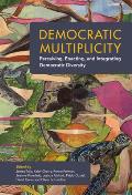 Democratic Multiplicity: Perceiving, Enacting, and Integrating Democratic Diversity