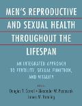 Men's Reproductive and Sexual Health Throughout the Lifespan: An Integrated Approach to Fertility, Sexual Function, and Vitality