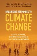 Organising Responses to Climate Change: The Politics of Mitigation, Adaptation and Suffering