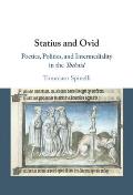 Statius and Ovid: Poetics, Politics, and Intermediality in the Thebaid