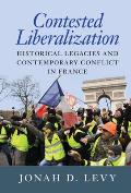 Contested Liberalization: Historical Legacies and Contemporary Conflict in France