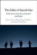 The Ethics of Special Ops: Raids, Recoveries, Reconnaissance, and Rebels